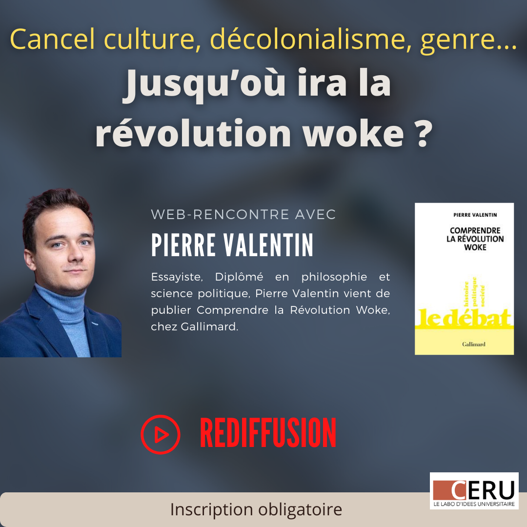 Rediffusion - Jusqu'où ira la Révolution Woke ? Web-rencontre avec Pierre  Valentin - CERU